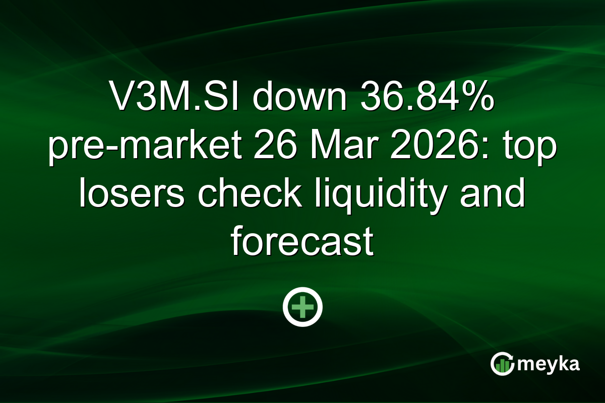 V3M.SI down 36.84% pre-market 26 Mar 2026: top losers check liquidity and forecast