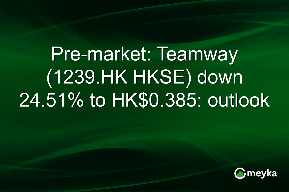 Pre-market: Teamway (1239.HK HKSE) down 24.51% to HK$0.385: outlook