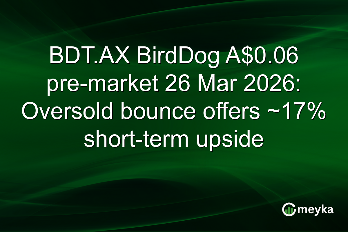 BDT.AX BirdDog A$0.06 pre-market 26 Mar 2026: Oversold bounce offers ~17% short-term upside