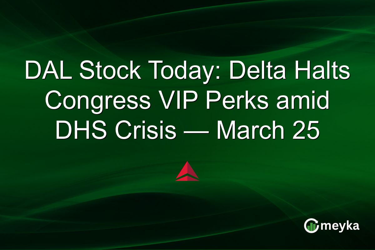 DAL Stock Today: Delta Halts Congress VIP Perks amid DHS Crisis — March 25