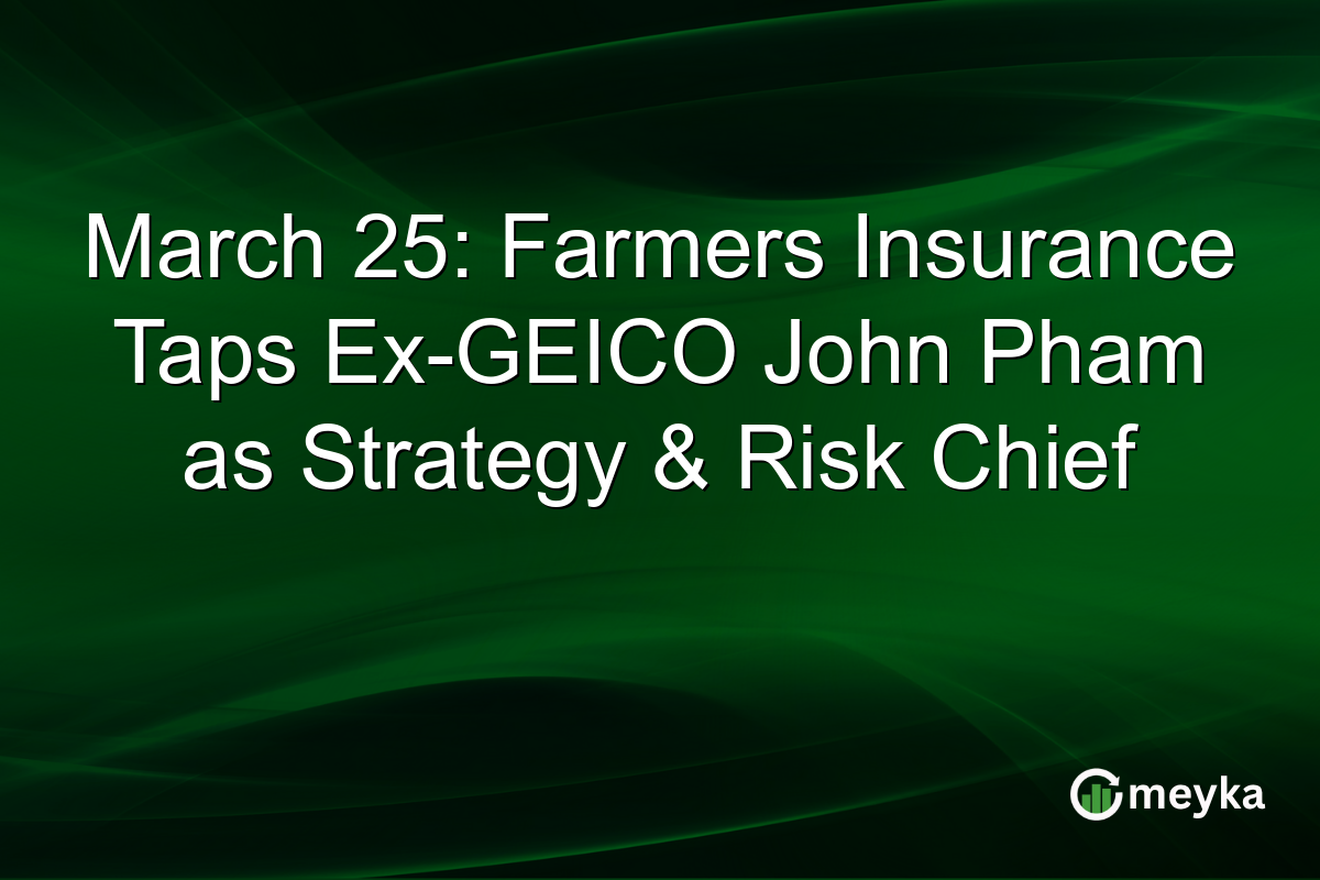 March 25: Farmers Insurance Taps Ex-GEICO John Pham as Strategy & Risk Chief
