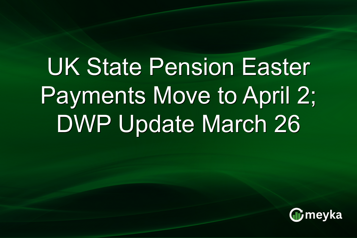 UK State Pension Easter Payments Move to April 2; DWP Update March 26