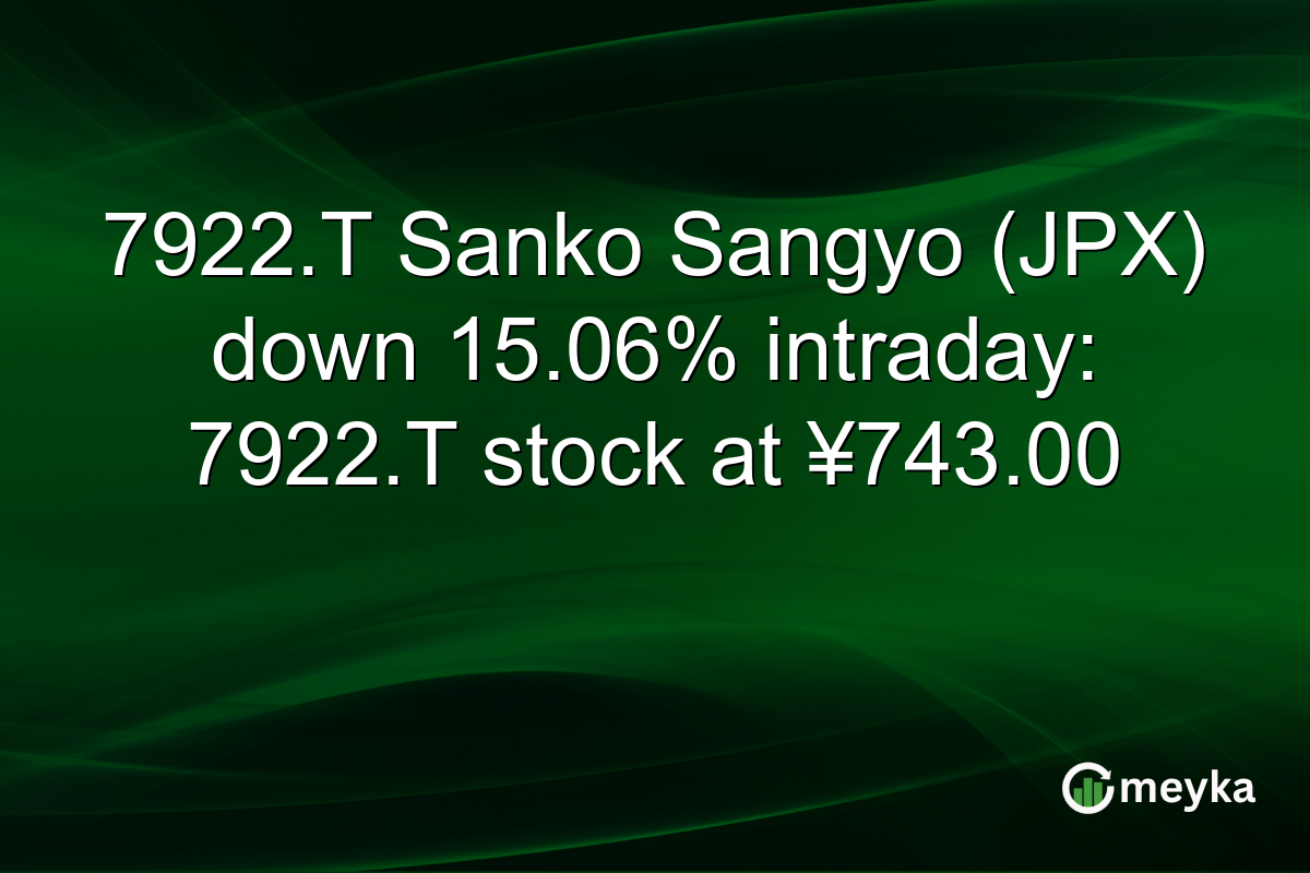 7922.T Sanko Sangyo (JPX) down 15.06% intraday: 7922.T stock at ¥743.00