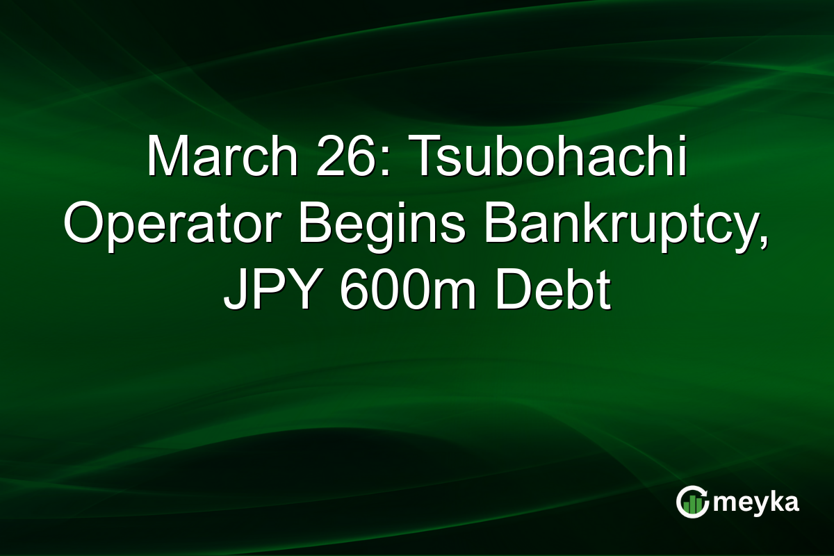 March 26: Tsubohachi Operator Begins Bankruptcy, JPY 600m Debt
