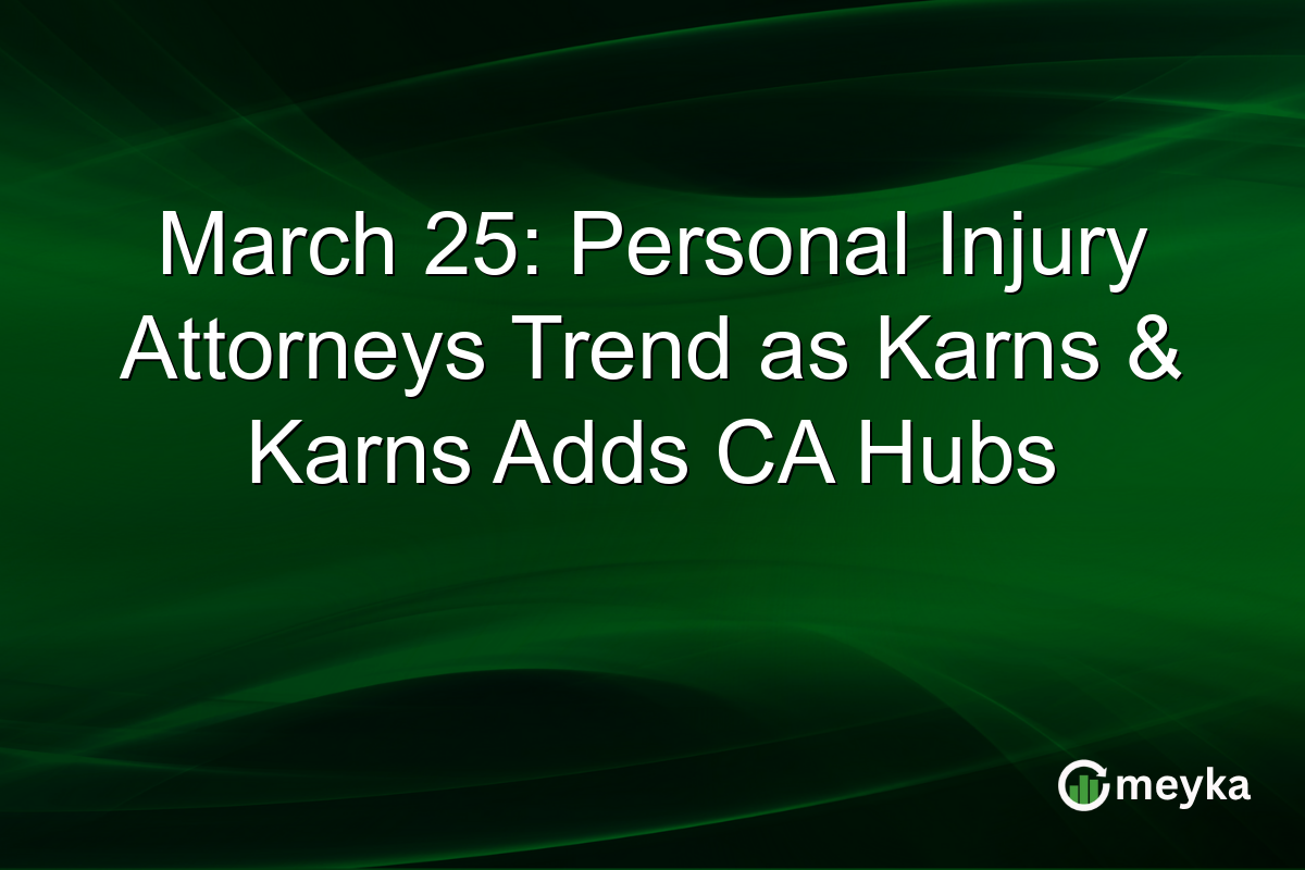 March 25: Personal Injury Attorneys Trend as Karns & Karns Adds CA Hubs