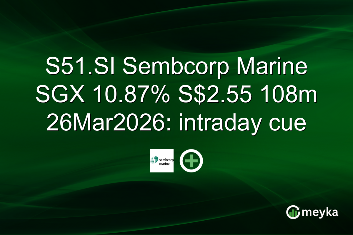 S51.SI Sembcorp Marine SGX 10.87% S$2.55 108m 26Mar2026: intraday cue