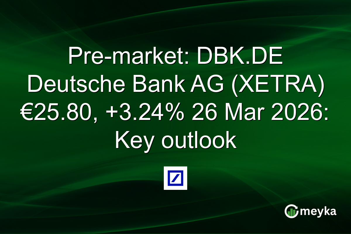 Pre-market: DBK.DE Deutsche Bank AG (XETRA) €25.80, +3.24% 26 Mar 2026: Key outlook