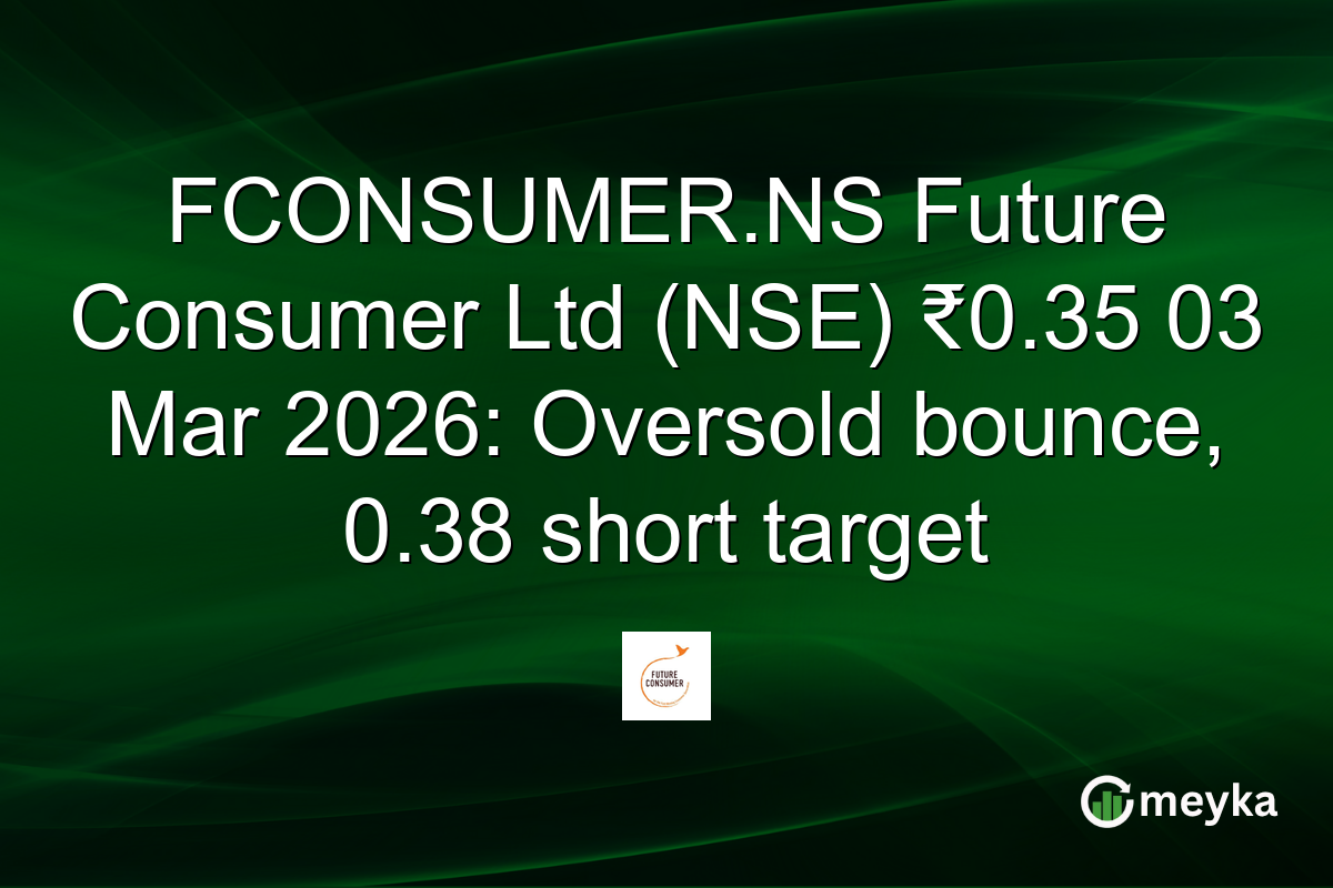 FCONSUMER.NS Future Consumer Ltd (NSE) ₹0.35 03 Mar 2026: Oversold bounce, 0.38 short target