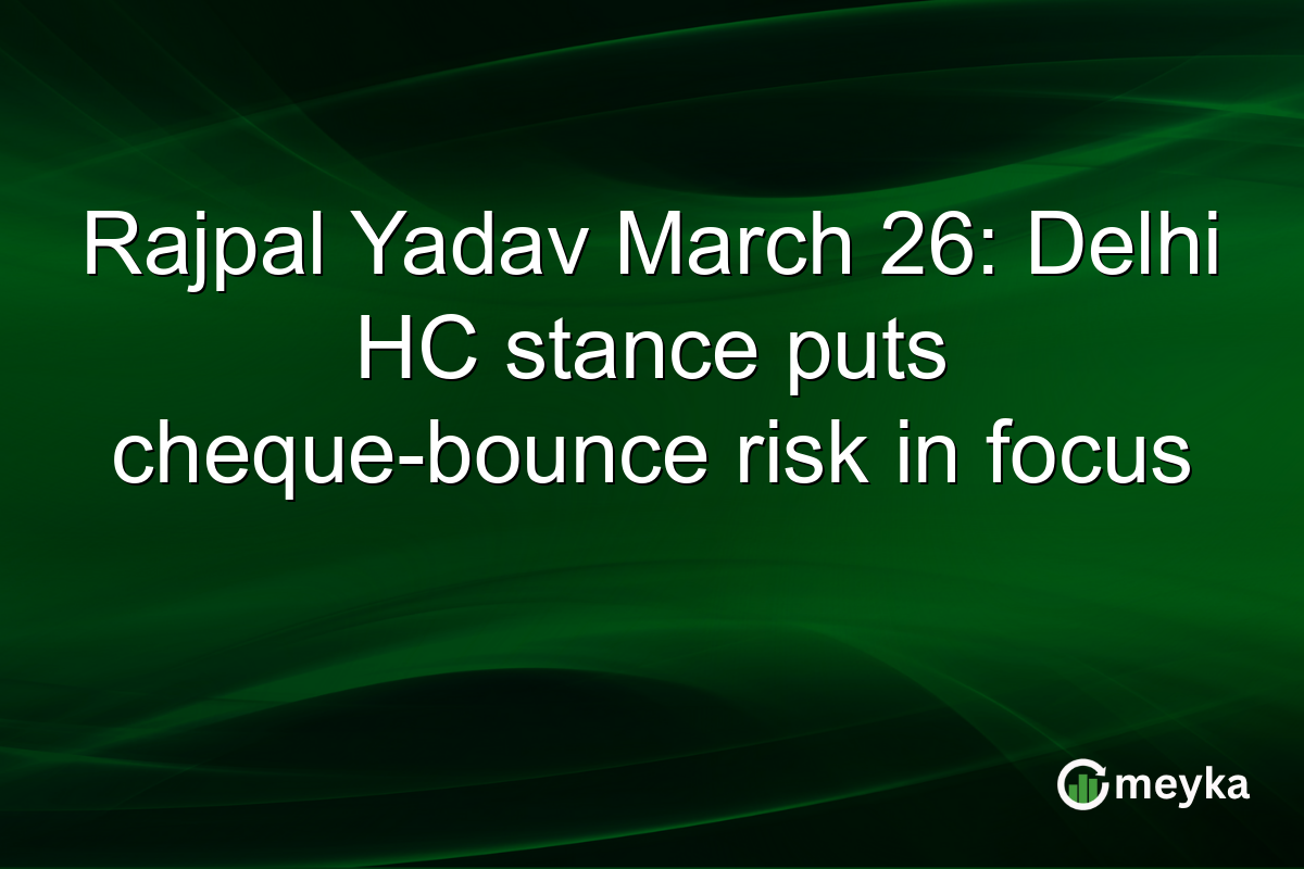 Rajpal Yadav March 26: Delhi HC stance puts cheque-bounce risk in focus