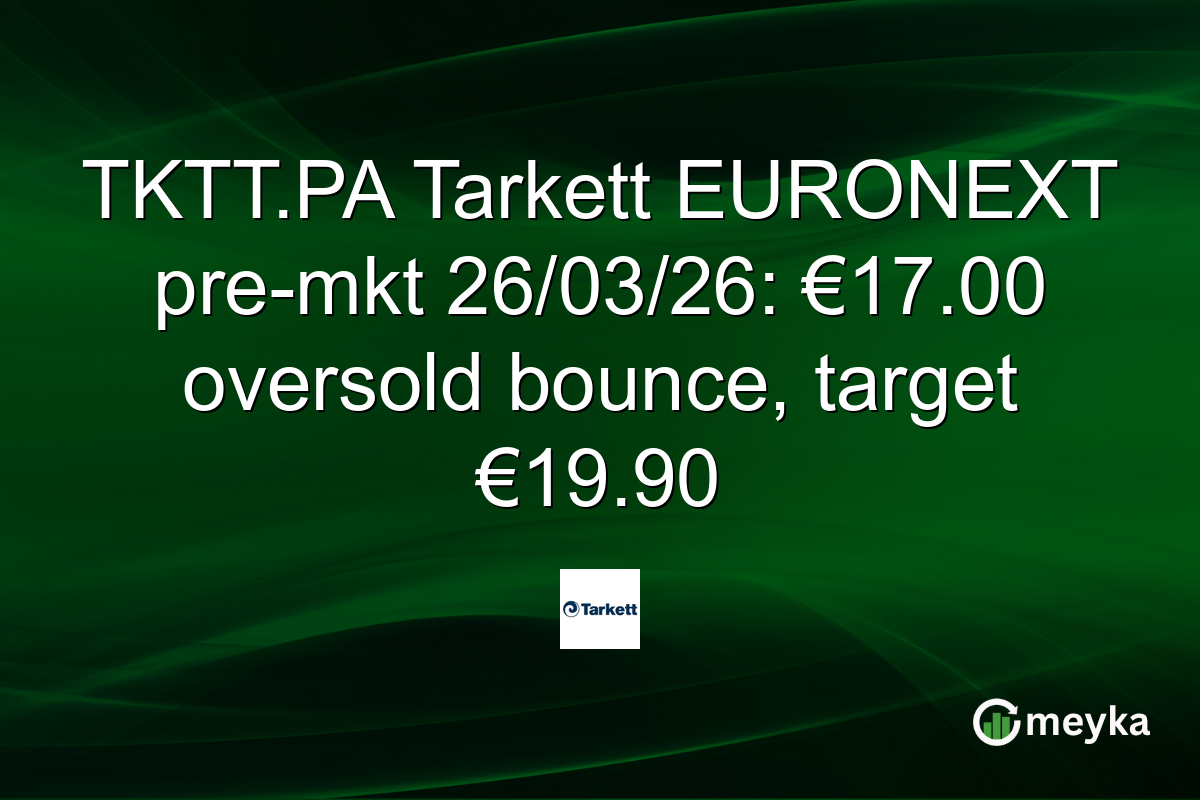 TKTT.PA Tarkett EURONEXT pre-mkt 26/03/26: €17.00 oversold bounce, target €19.90
