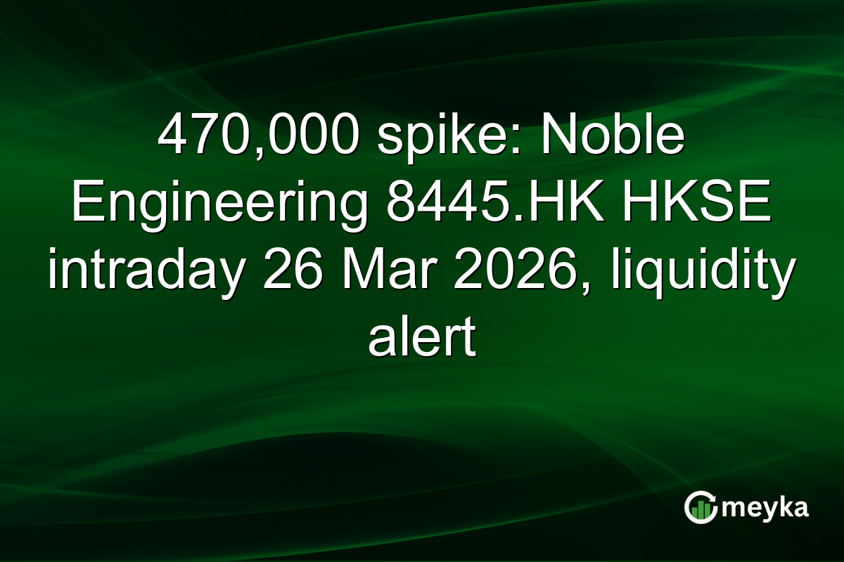 470,000 spike: Noble Engineering 8445.HK HKSE intraday 26 Mar 2026, liquidity alert