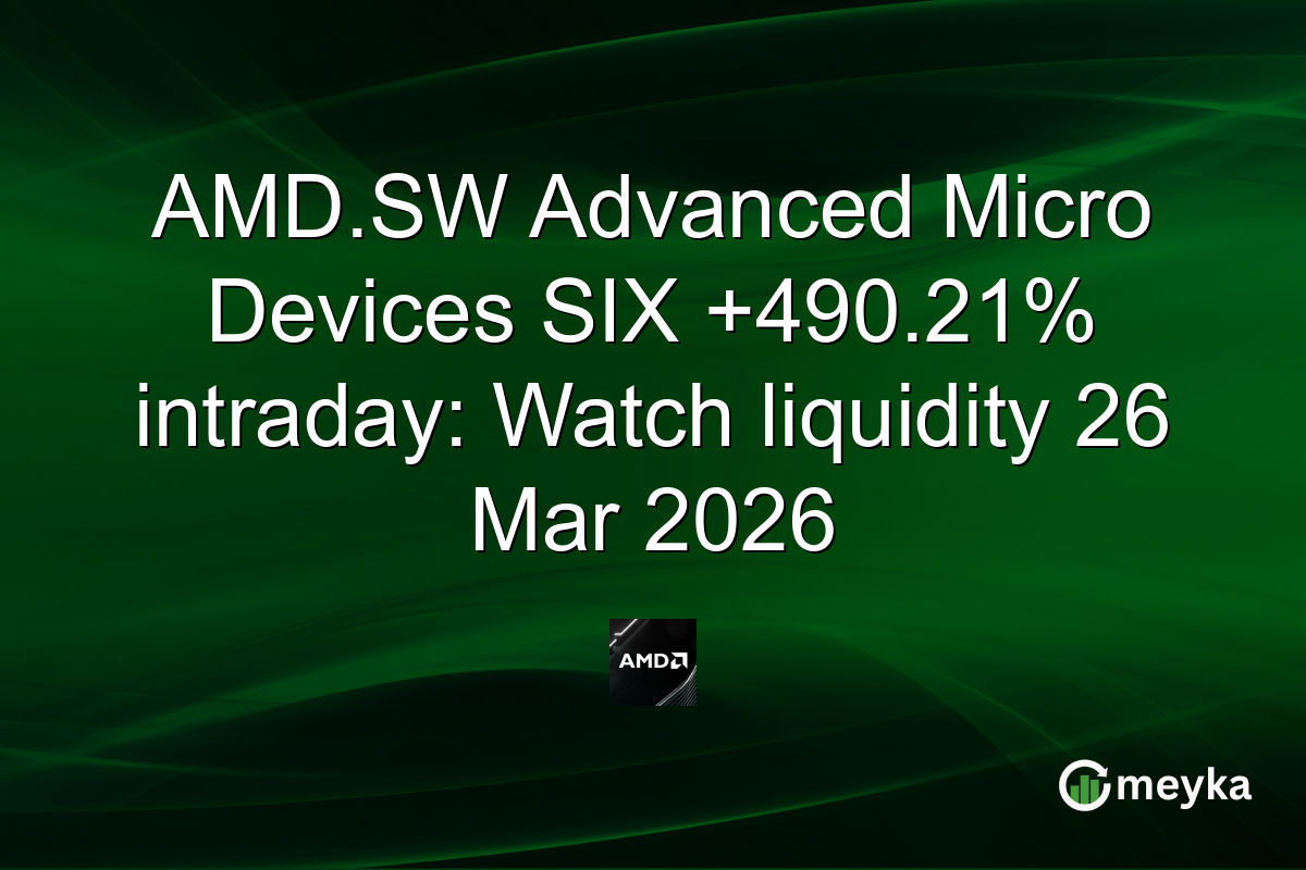 AMD.SW Advanced Micro Devices SIX +490.21% intraday: Watch liquidity 26 Mar 2026