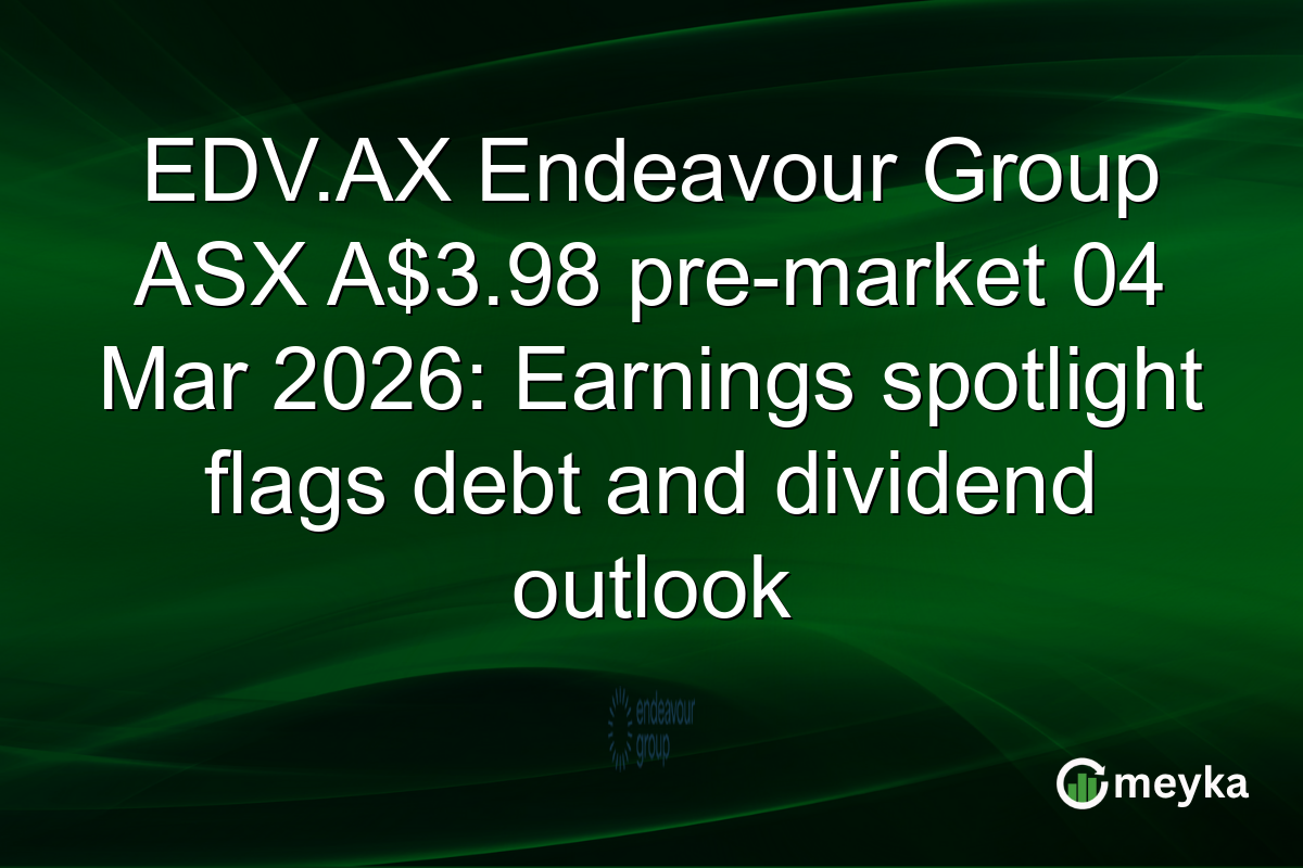 EDV.AX Endeavour Group ASX A$3.98 pre-market 04 Mar 2026: Earnings spotlight flags debt and dividend outlook