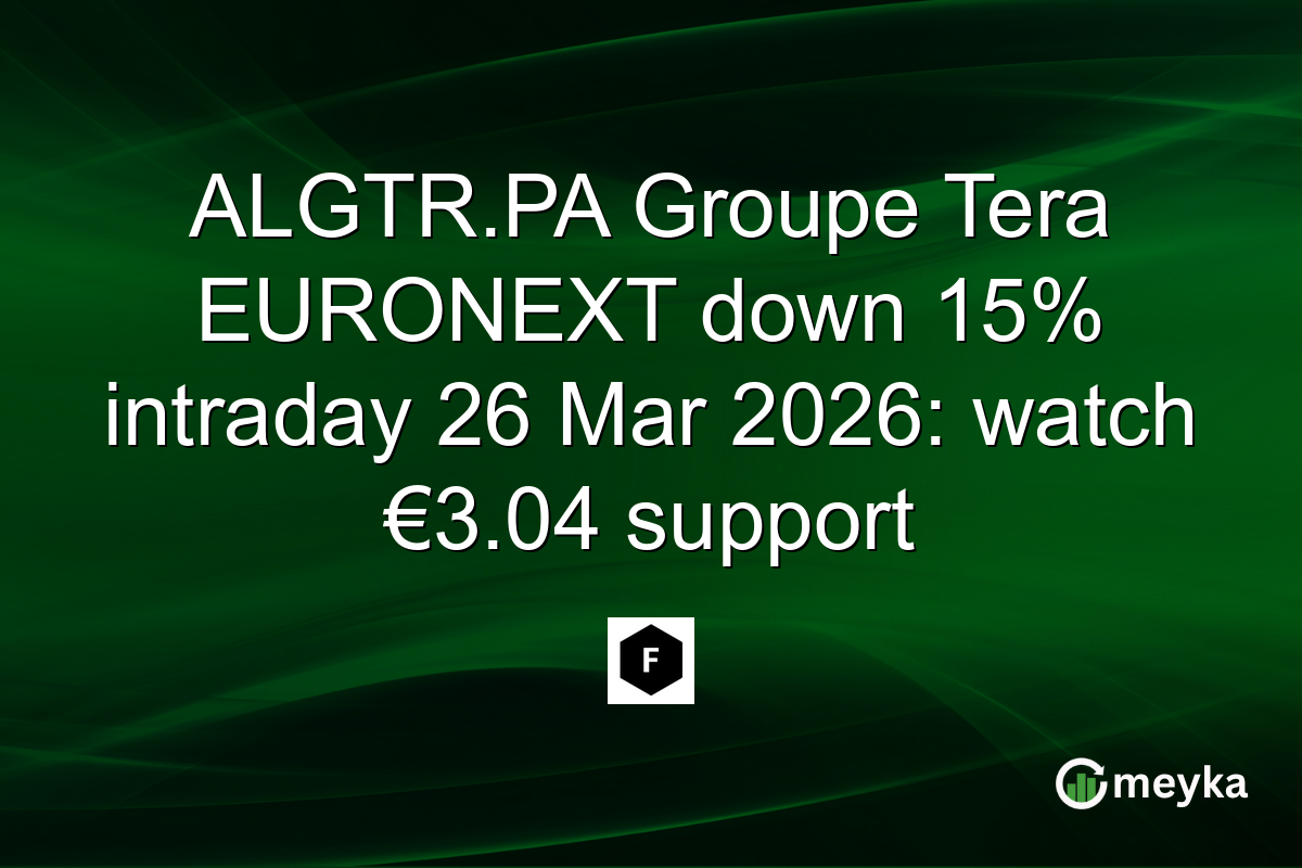 ALGTR.PA Groupe Tera EURONEXT down 15% intraday 26 Mar 2026: watch €3.04 support