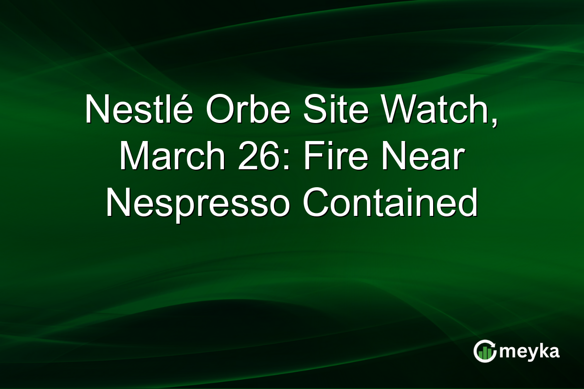 Nestlé Orbe Site Watch, March 26: Fire Near Nespresso Contained