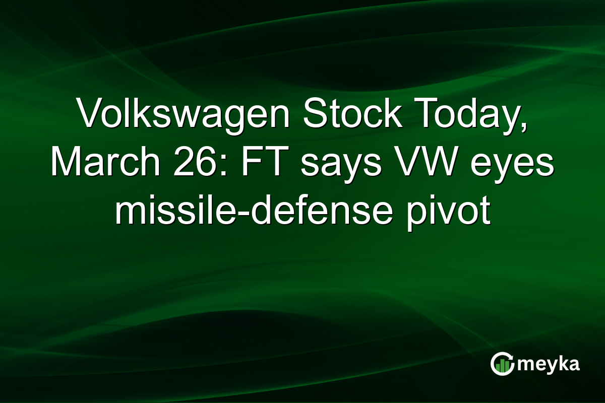 Volkswagen Stock Today, March 26: FT says VW eyes missile-defense pivot