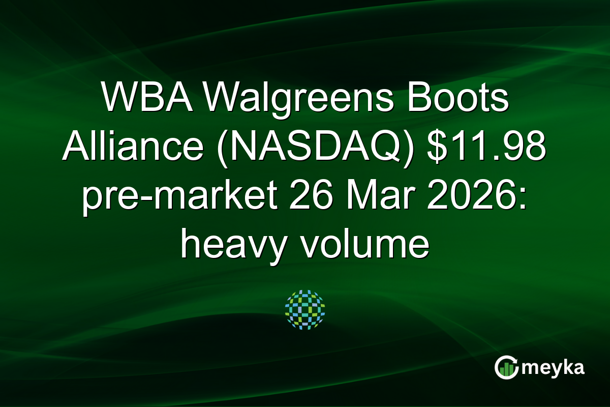 WBA Walgreens Boots Alliance (NASDAQ) $11.98 pre-market 26 Mar 2026: heavy volume