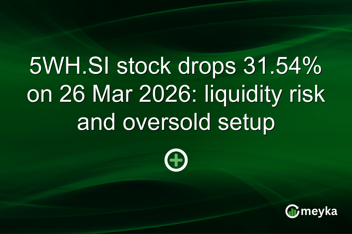 5WH.SI stock drops 31.54% on 26 Mar 2026: liquidity risk and oversold setup