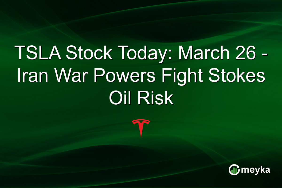 TSLA Stock Today: March 26 – Iran War Powers Fight Stokes Oil Risk