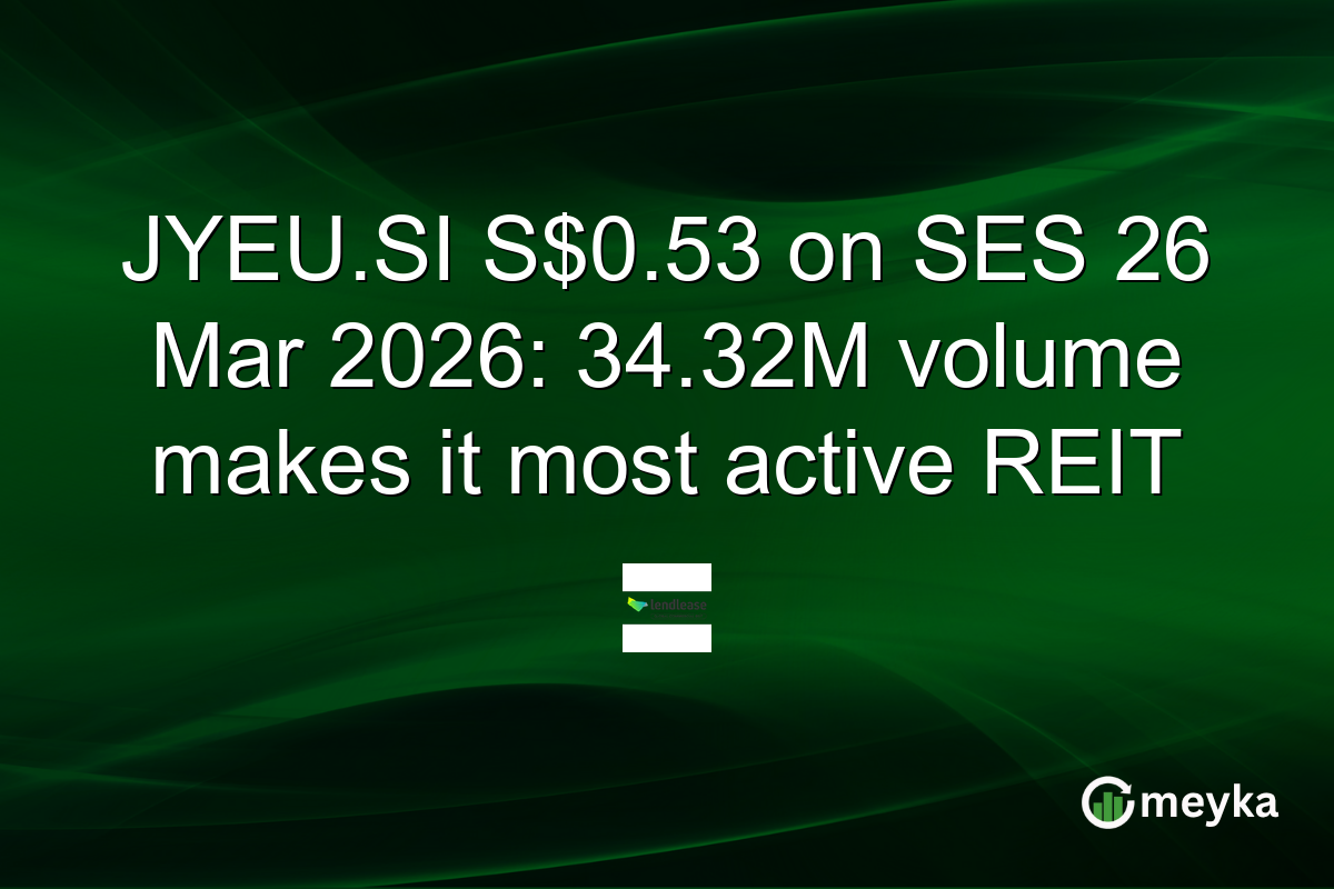 JYEU.SI S$0.53 on SES 26 Mar 2026: 34.32M volume makes it most active REIT
