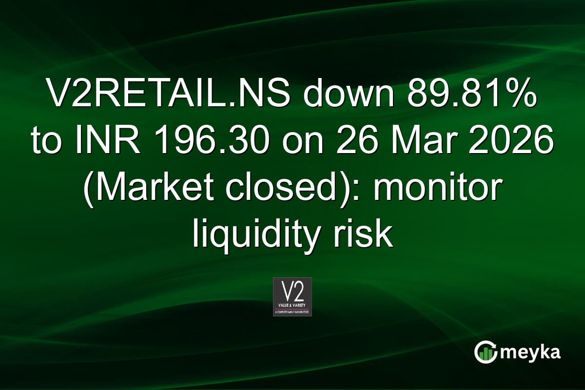 V2RETAIL.NS down 89.81% to INR 196.30 on 26 Mar 2026 (Market closed): monitor liquidity risk
