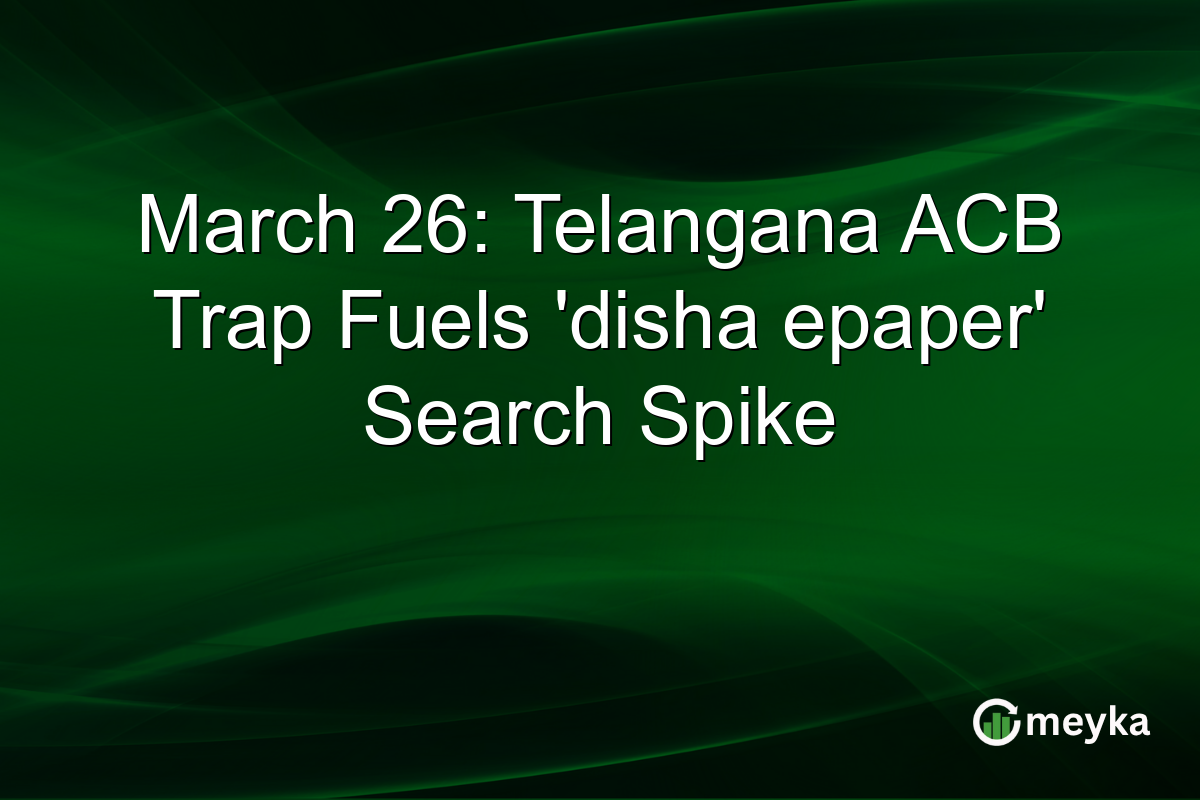 March 26: Telangana ACB Trap Fuels ‘disha epaper’ Search Spike