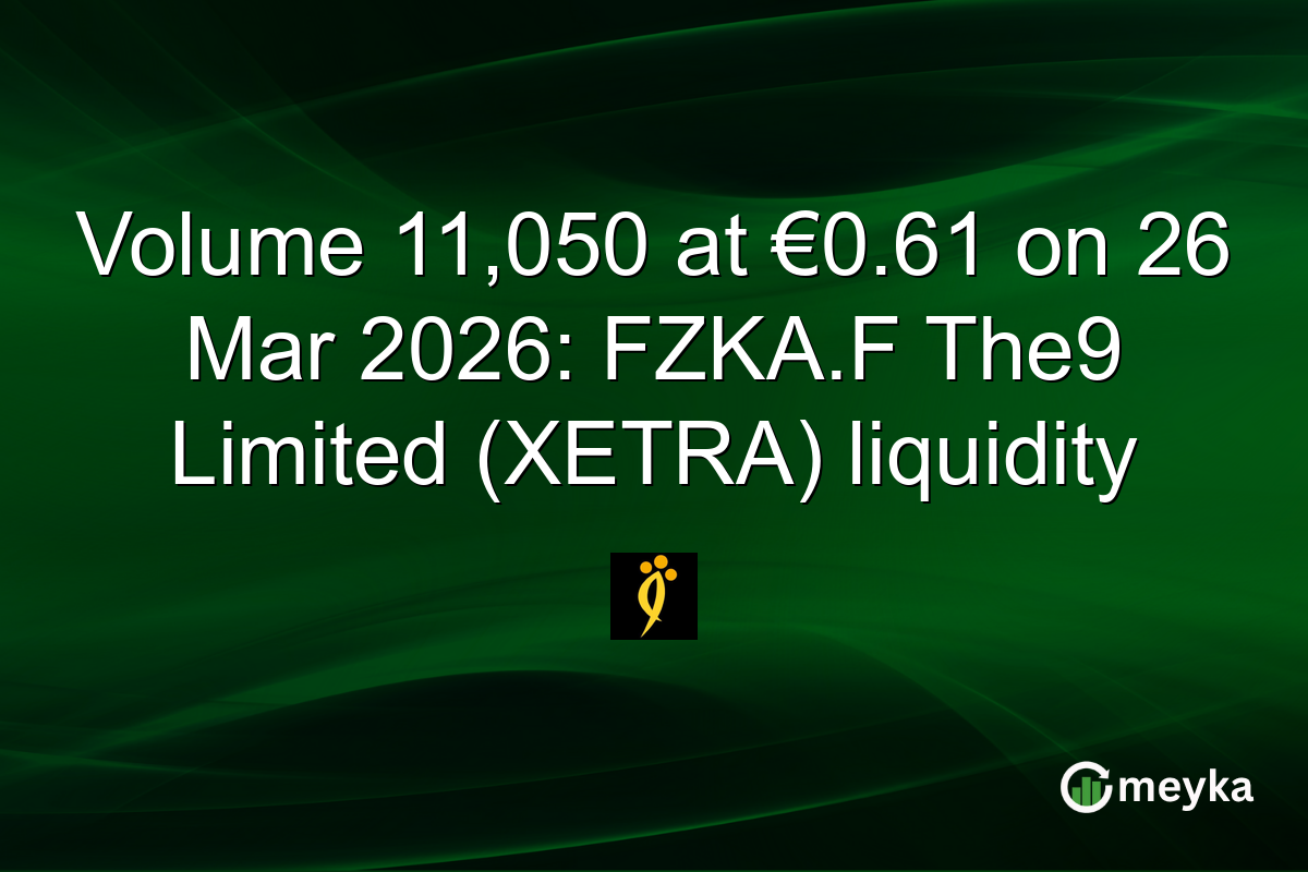 Volume 11,050 at €0.61 on 26 Mar 2026: FZKA.F The9 Limited (XETRA) liquidity