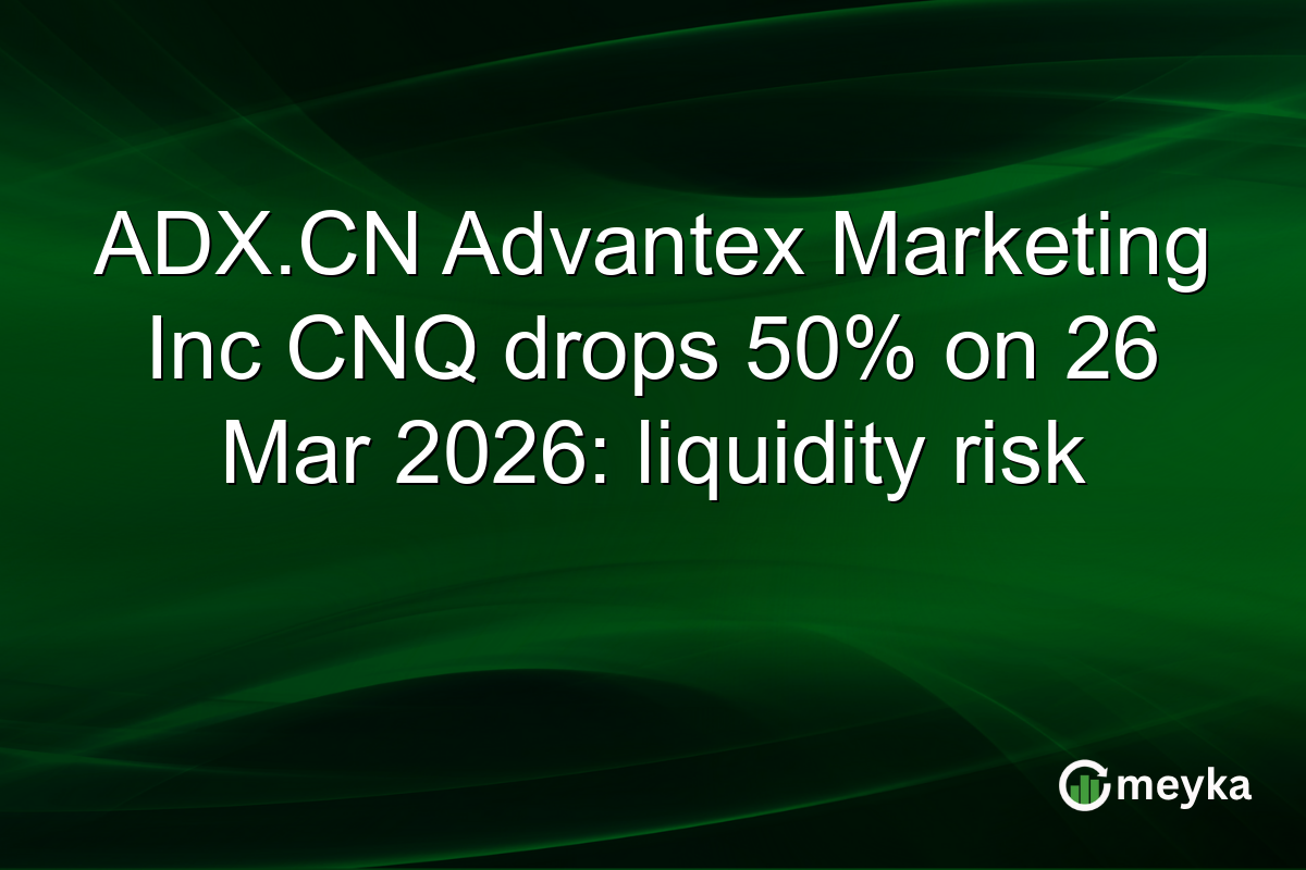 ADX.CN Advantex Marketing Inc CNQ drops 50% on 26 Mar 2026: liquidity risk