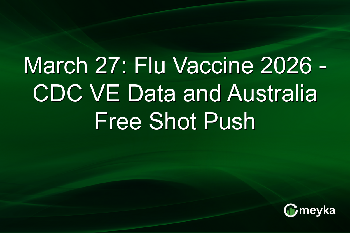 March 27: Flu Vaccine 2026 – CDC VE Data and Australia Free Shot Push