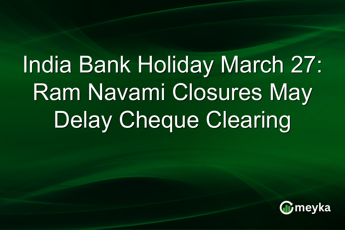 India Bank Holiday March 27: Ram Navami Closures May Delay Cheque Clearing