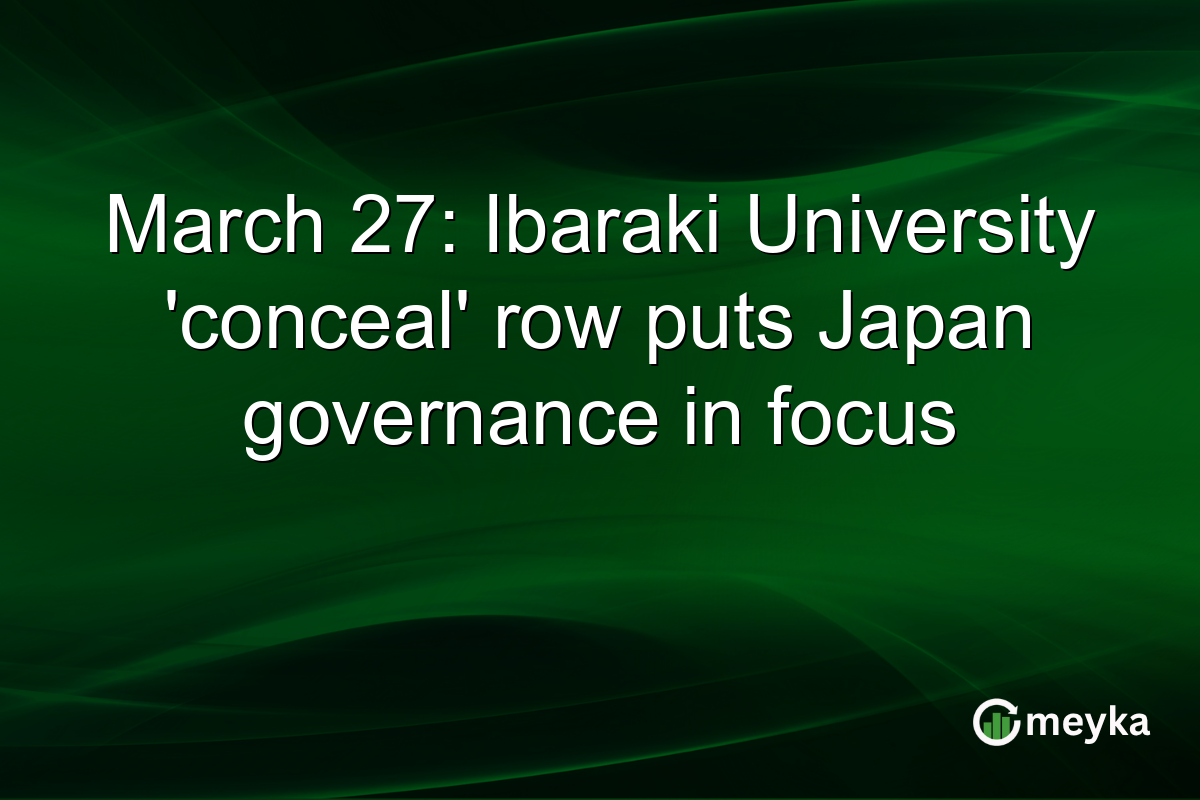 March 27: Ibaraki University ‘conceal’ row puts Japan governance in focus