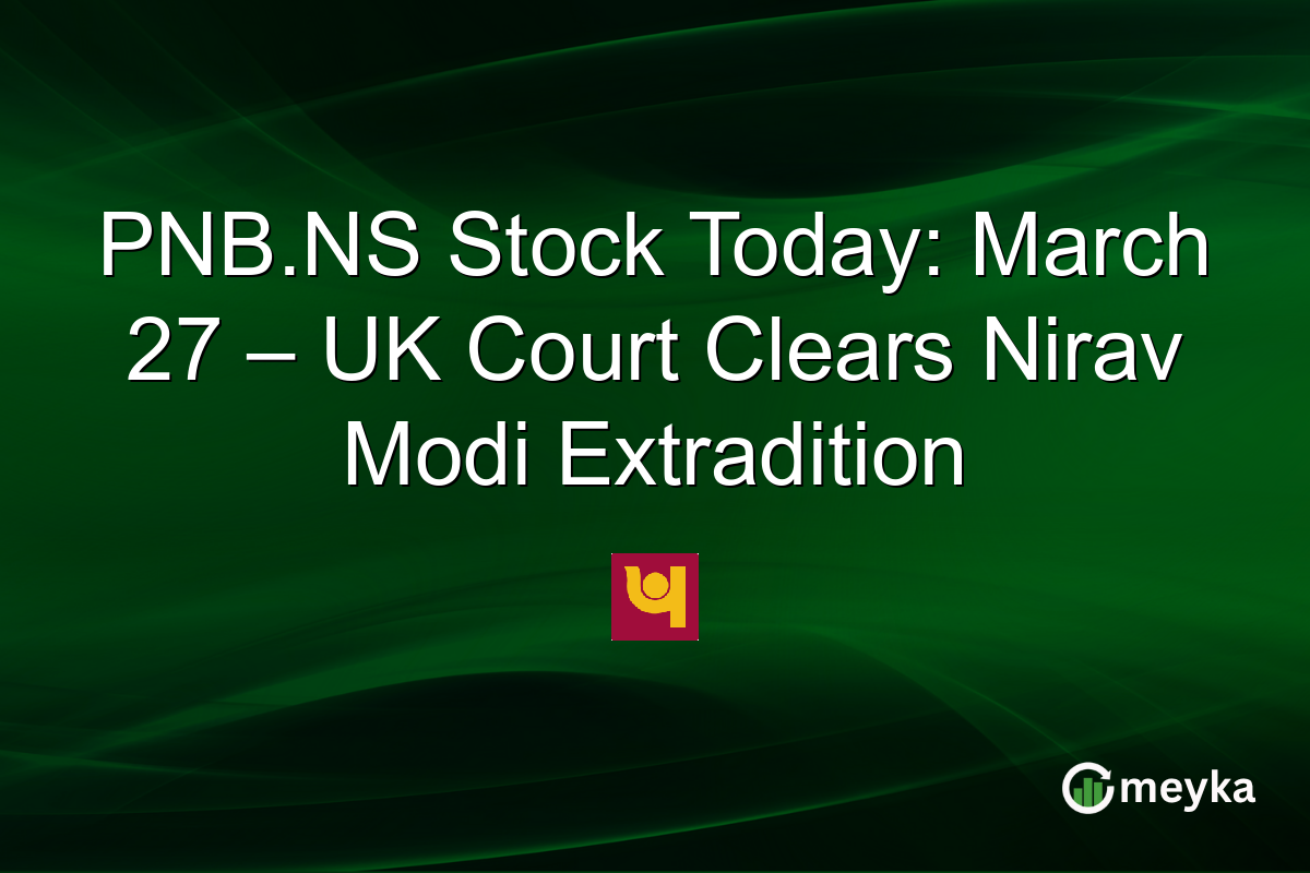 PNB.NS Stock Today: March 27 – UK Court Clears Nirav Modi Extradition