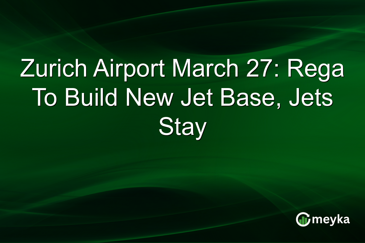 Zurich Airport March 27: Rega To Build New Jet Base, Jets Stay