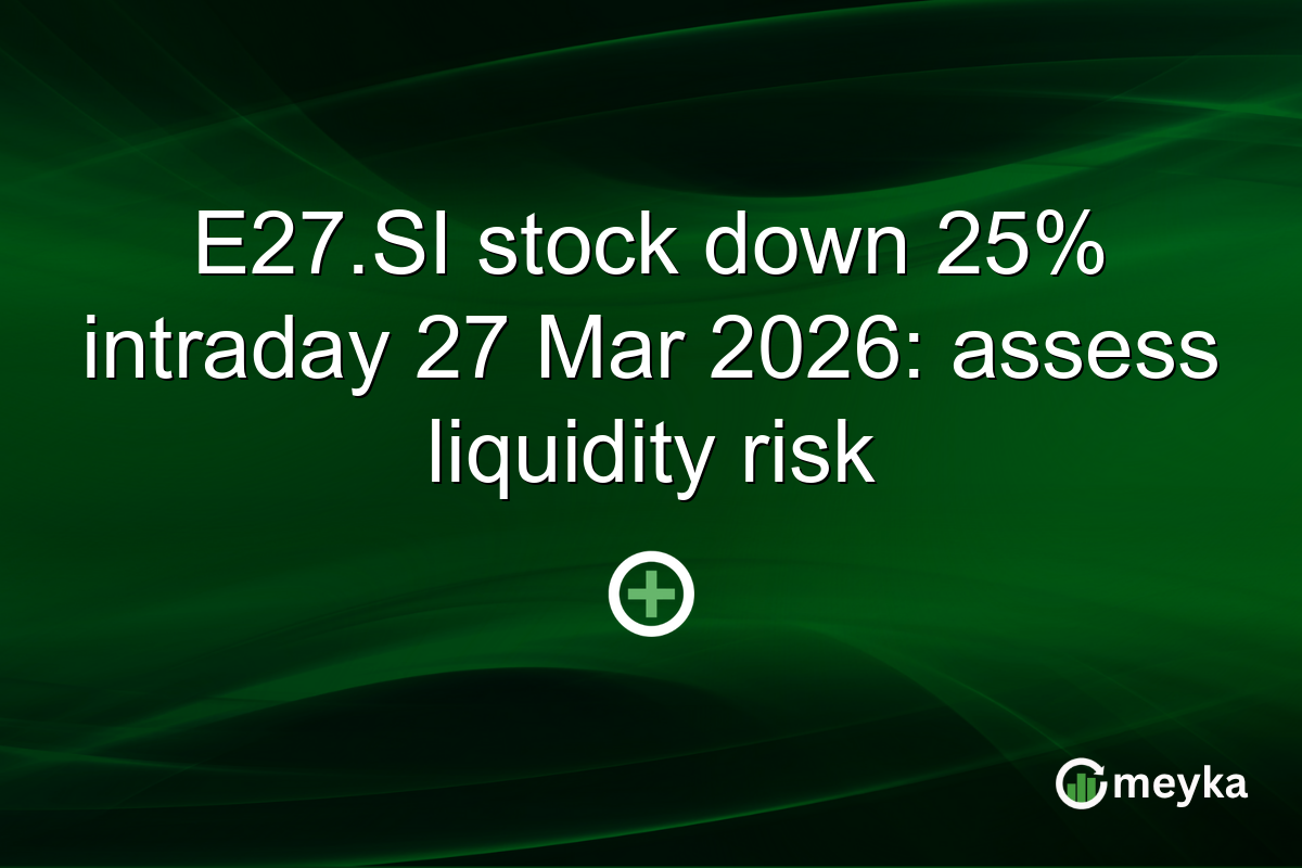 E27.SI stock down 25% intraday 27 Mar 2026: assess liquidity risk
