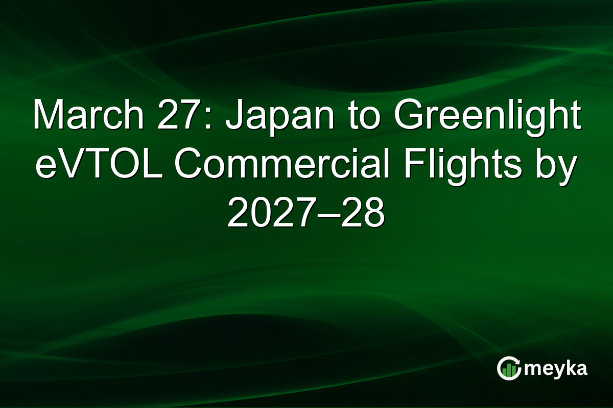 March 27: Japan to Greenlight eVTOL Commercial Flights by 2027–28