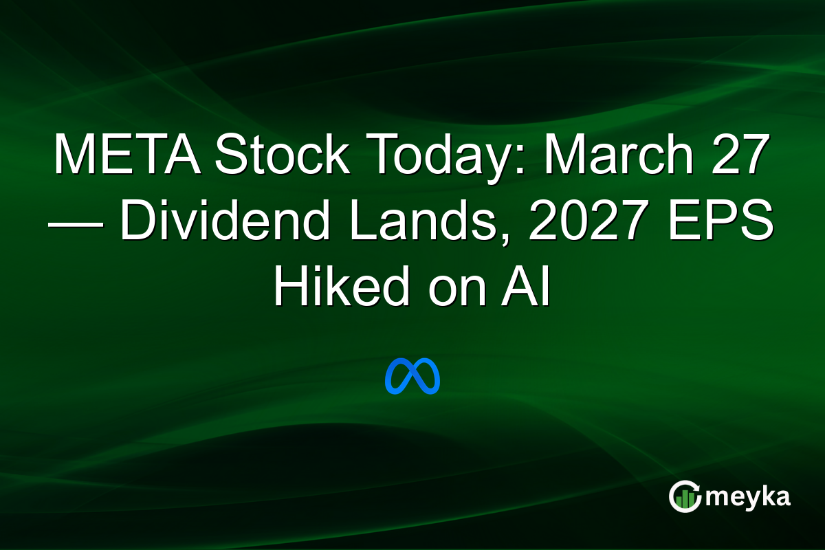 META Stock Today: March 27 β Dividend Lands, 2027 EPS Hiked on AI