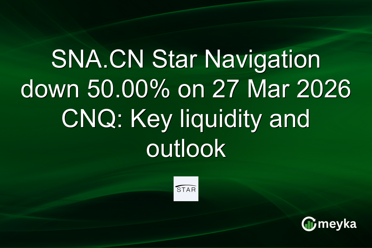 SNA.CN Star Navigation down 50.00% on 27 Mar 2026 CNQ: Key liquidity and outlook