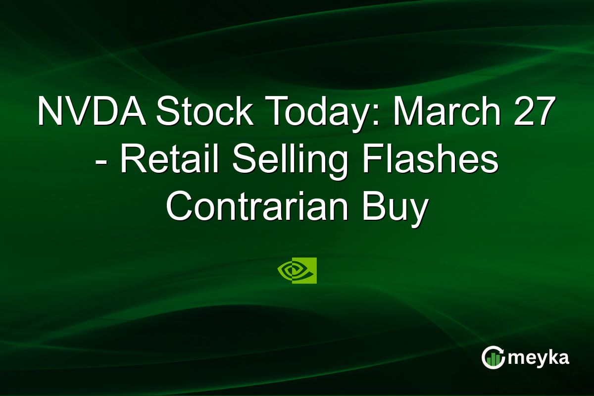 NVDA Stock Today: March 27 – Retail Selling Flashes Contrarian Buy