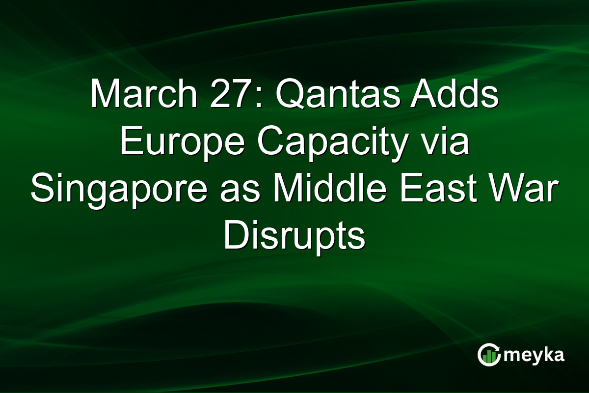 March 27: Qantas Adds Europe Capacity via Singapore as Middle East War Disrupts