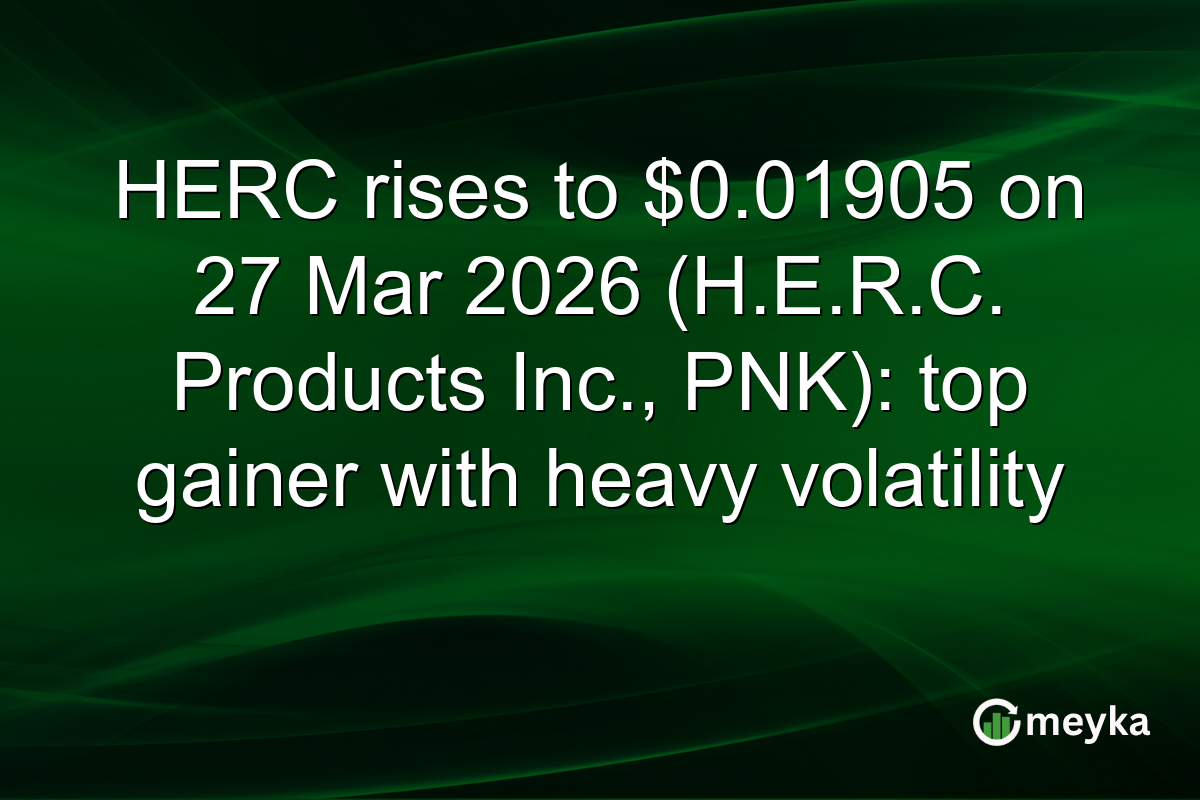 HERC rises to $0.01905 on 27 Mar 2026 (H.E.R.C. Products Inc., PNK): top gainer with heavy volatility