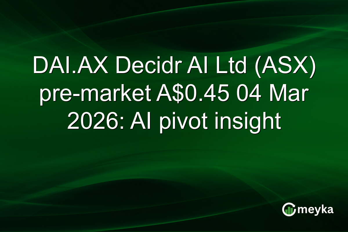 DAI.AX Decidr AI Ltd (ASX) pre-market A$0.45 04 Mar 2026: AI pivot insight