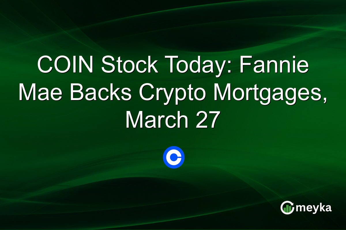 COIN Stock Today: Fannie Mae Backs Crypto Mortgages, March 27