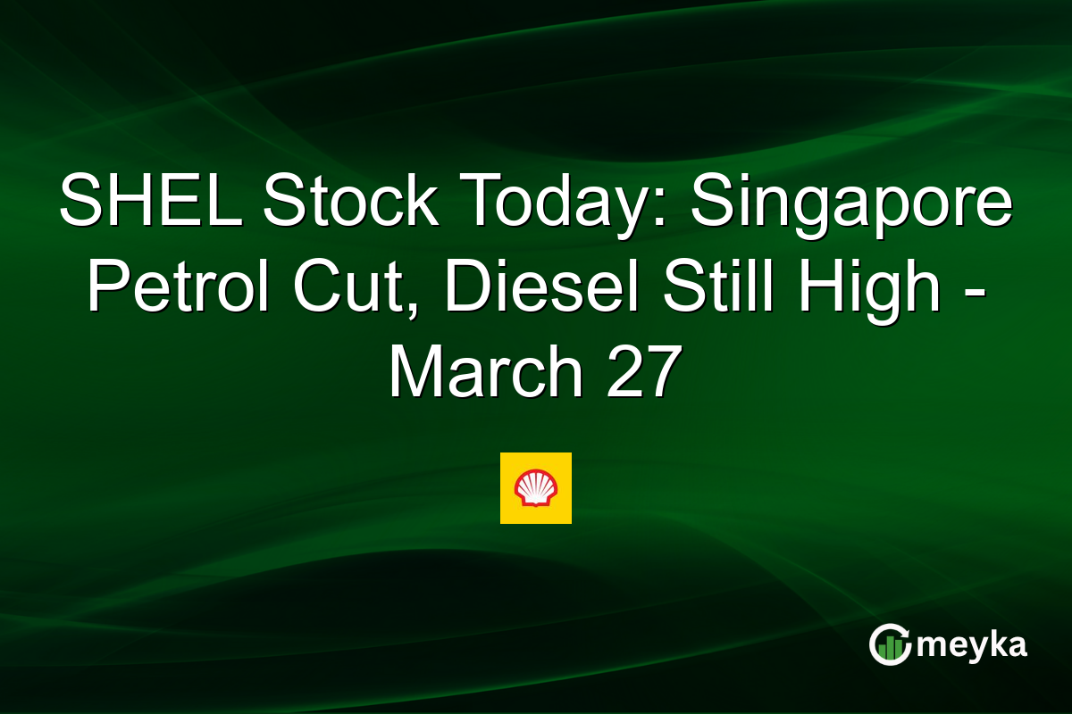 SHEL Stock Today: Singapore Petrol Cut, Diesel Still High โ March 27