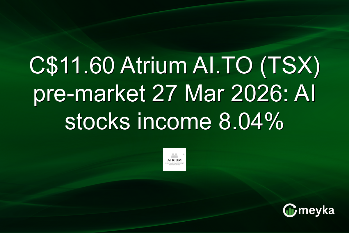 C$11.60 Atrium AI.TO (TSX) pre-market 27 Mar 2026: AI stocks income 8.04%