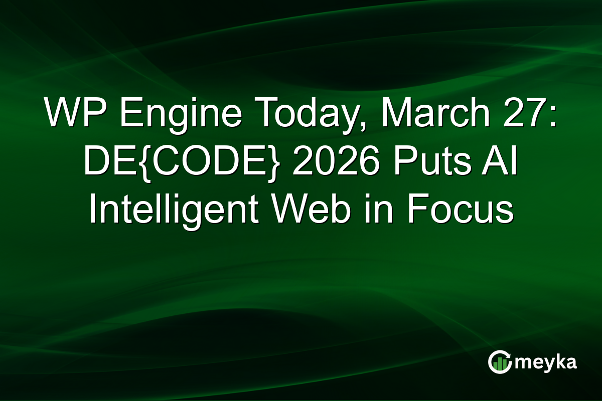 WP Engine Today, March 27: DE{CODE} 2026 Puts AI Intelligent Web in Focus