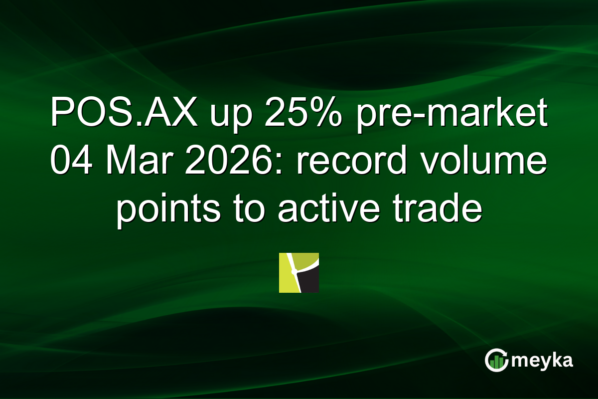 POS.AX up 25% pre-market 04 Mar 2026: record volume points to active trade