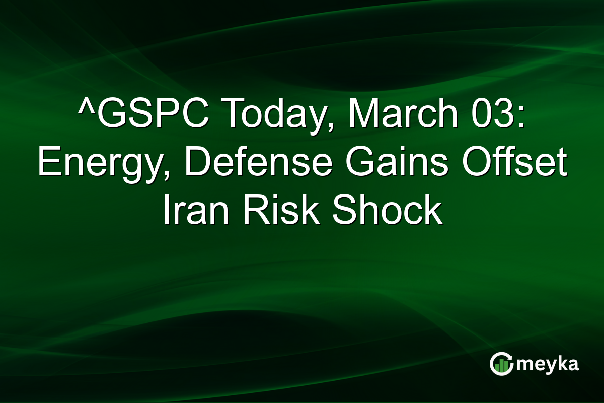^GSPC Today, March 03: Energy, Defense Gains Offset Iran Risk Shock