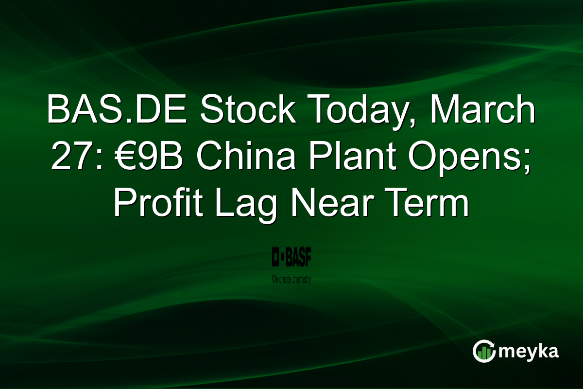 BAS.DE Stock Today, March 27: €9B China Plant Opens; Profit Lag Near Term