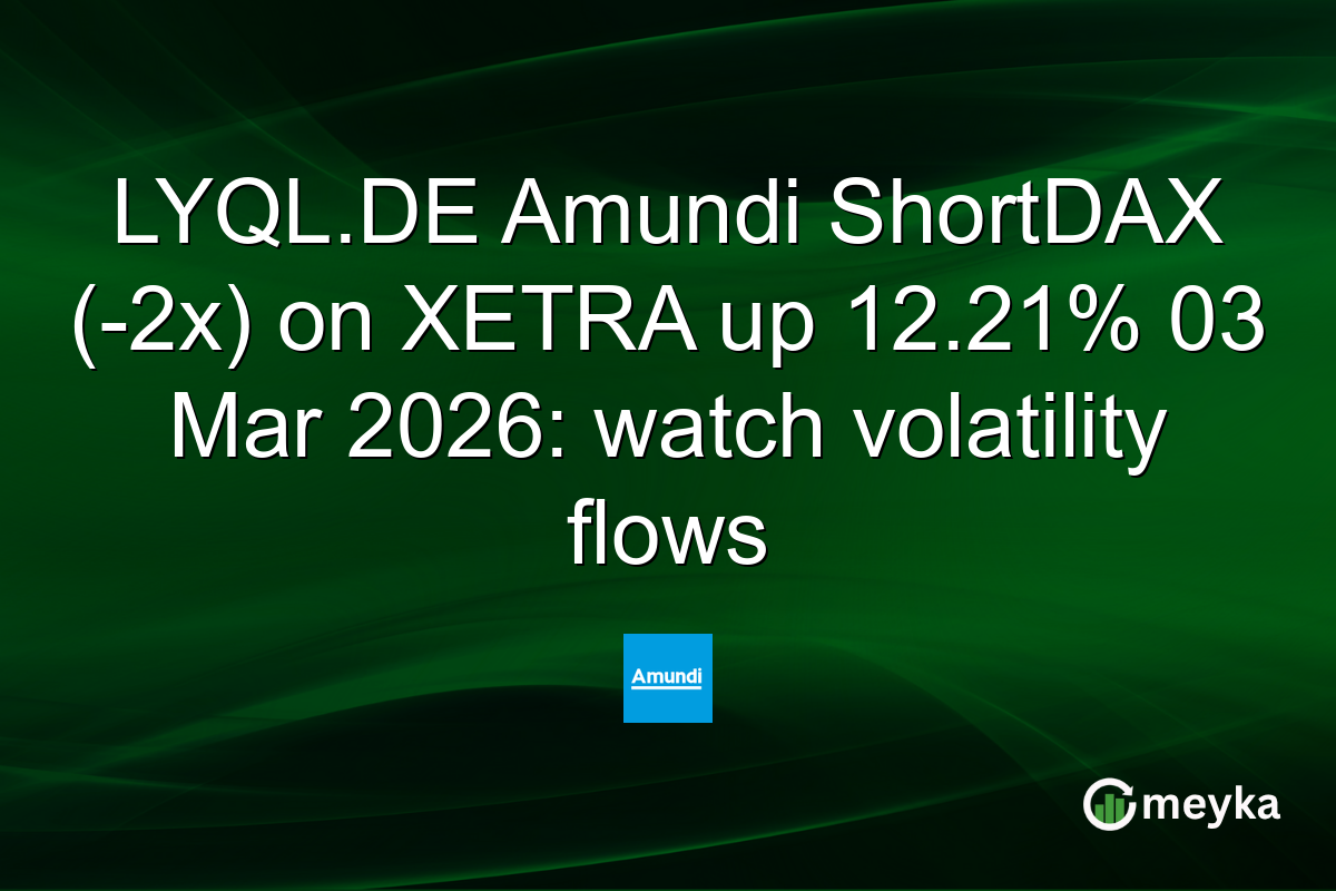 LYQL.DE Amundi ShortDAX (-2x) on XETRA up 12.21% 03 Mar 2026: watch volatility flows