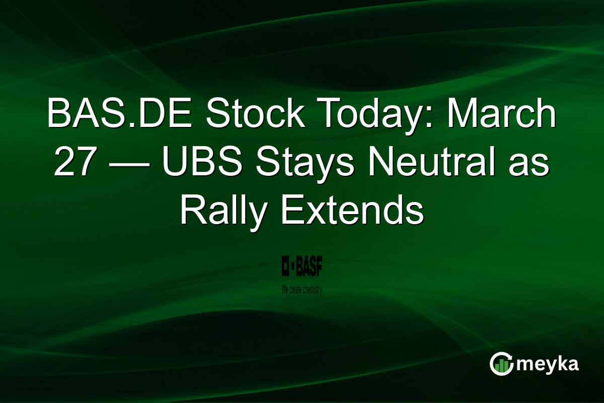 BAS.DE Stock Today: March 27 — UBS Stays Neutral as Rally Extends